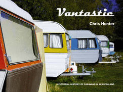 Vantastic: A Pictorial History of Caravans in New Zealand