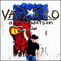 Vaquero - Aaron Watson