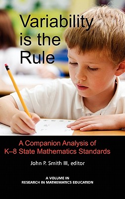 Variability Is the Rule a Companion Analysis of K-8 State Mathematics Standards (Hc) - Smith, John P, and Smith, John P, III (Editor)