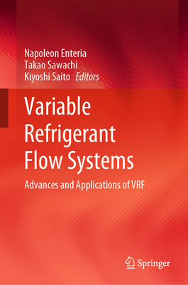 Variable Refrigerant Flow Systems: Advances and Applications of VRF - Enteria, Napoleon (Editor), and Sawachi, Takao (Editor), and Saito, Kiyoshi (Editor)