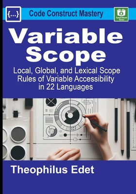 Variable Scope: Local, Global, and Lexical Scope Rules of Variable Accessibility in 22 Languages - Edet, Theophilus