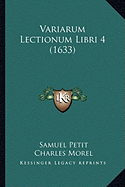 Variarum Lectionum Libri 4 (1633) - Petit, Samuel, and Morel, Charles-Ferdinand