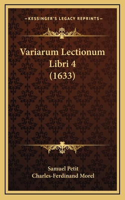 Variarum Lectionum Libri 4 (1633) - Petit, Samuel, and Morel, Charles-Ferdinand