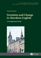 Variation and Change in Aberdeen English: A Sociophonetic Study