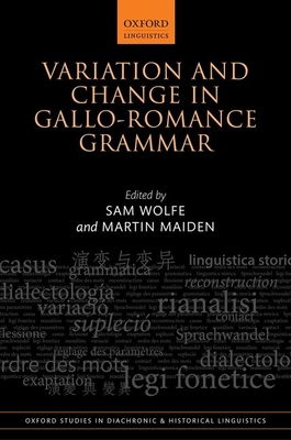 Variation and Change in Gallo-Romance Grammar - Wolfe, Sam (Editor), and Maiden, Martin (Editor)