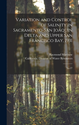 Variation and Control of Salinity in Sacramento-San Joaquin Delta and Upper San Francisco bay, 1931: No.27 - California Division of Water Resources (Creator), and Matthew, Raymond