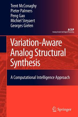 Variation-Aware Analog Structural Synthesis: A Computational Intelligence Approach - McConaghy, Trent, and Palmers, Pieter, and Peng, Gao