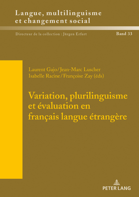 Variation, Plurilinguisme Et valuation En Franais Langue trangre - Erfurt, Jrgen, and Gajo, Laurent (Editor), and Luscher, Jean-Marc (Editor)