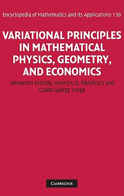 Variational Principles in Mathematical Physics, Geometry, and Economics: Qualitative Analysis of Nonlinear Equations and Unilateral Problems - Kristly, Alexandru, and Radulescu, Vicentiu D., and Varga, Csaba