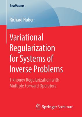 Variational Regularization for Systems of Inverse Problems: Tikhonov Regularization with Multiple Forward Operators - Huber, Richard