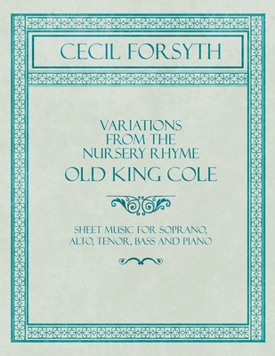 Variations from the Nursery Rhyme Old King Cole - Sheet Music for Soprano, Alto, Tenor, Bass and Piano - Forsyth, Cecil