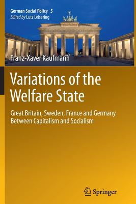 Variations of the Welfare State: Great Britain, Sweden, France and Germany Between Capitalism and Socialism - Kaufmann, Franz-Xaver