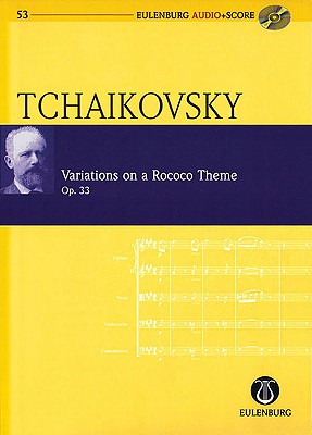 Variations on a Rococo Theme, Op. 33: Eulenburg Audio+score - Tchaikovsky, Pyotr Il (Composer), and Kohlhase, Thomas (Editor)