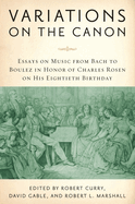 Variations on the Canon: Essays on Music from Bach to Boulez in Honor of Charles Rosen on His Eightieth Birthday
