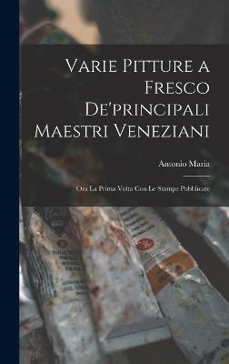 Varie pitture a fresco de'principali maestri veneziani: Ora la prima volta con le stampe pubblicate - Zanetti, Antonio Maria 1706-1778