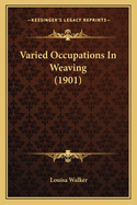 Varied Occupations In Weaving (1901)