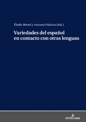 Variedades del espaol en contacto con otras lenguas - Lpez Serena, Araceli, and Blestel, lodie (Editor), and Palacios, Azucena (Editor)