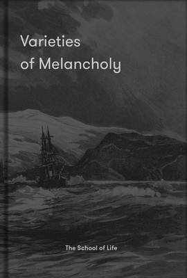 Varieties of Melancholy: a hopeful guide to our sombre moods - The School of Life