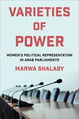 Varieties of Power: Women's Political Representation in Arab Parliaments - Shalaby, Marwa