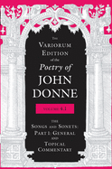 Variorum Edition of the Poetry of John Donne, Volume 4.1: The Songs and Sonets: Part 1: General and Topical Commentary
