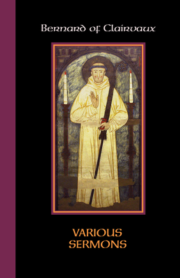 Various Sermons: Volume 84 - Bernard of Clairvaux, and Remington, Grace (Translated by), and Chapman, Alice (Contributions by)