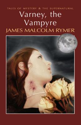 Varney, the Vampyre - Rymer, James Malcolm, and Collins, Dick (Introduction by), and Davies, David Stuart (Series edited by)