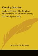 Varsity Stories: Gathered From The Student Publications At The University Of Michigan (1900)