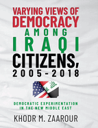 Varying Views of Democracy among Iraqi Citizens, 2005-2018: Democratic Experimentation in the New Middle East