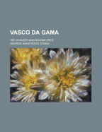 Vasco Da Gama; His Voyages and Adventures