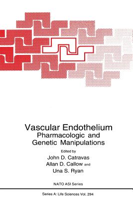 Vascular Endothelium: Pharmacologic and Genetic Manipulations - Catravas, John D (Editor), and Callow, Allan D (Editor), and Ryan, Una S (Editor)