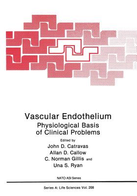 Vascular Endothelium: Physiological Basis of Clinical Problems - Catravas, John D (Editor), and Callow, Allan D (Editor), and Gillis, C Norman (Editor)