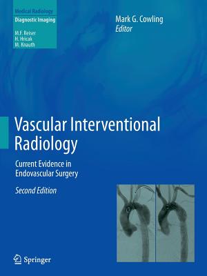 Vascular Interventional Radiology: Current Evidence in Endovascular Surgery - Cowling, Mark G (Editor)
