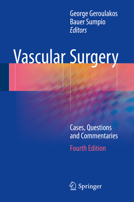 Vascular Surgery: Cases, Questions and Commentaries - Geroulakos, George (Editor), and Sumpio, Bauer (Editor)
