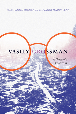 Vasily Grossman: A Writer's Freedom - Bonola, Anna (Editor), and Maddalena, Giovanni (Editor)