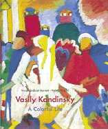 Vasily Kandinsky: A Colorful Life the Colletion of the Lenbachhaus, Munich - Barnett, Vivian Endicott, Ms., and Friedel, Helmut