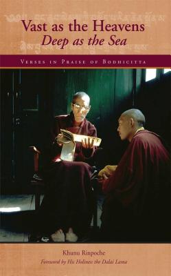 Vast as the Heavens, Deep as the Sea: Verses in Praise of Bodhicitta - Khunu, and Dalai Lama (Foreword by), and Sparham, Gareth (Translated by)