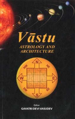 Vastu: Astrology And Architecture - Vasudev, Gayatri Devi