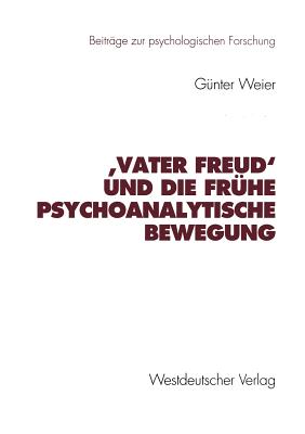 'Vater Freud' Und Die Fruhe Psychoanalytische Bewegung - Weier, G?nter