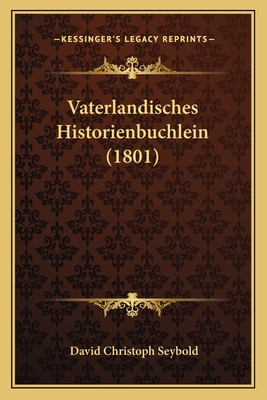 Vaterlandisches Historienbuchlein (1801) - Seybold, David Christoph