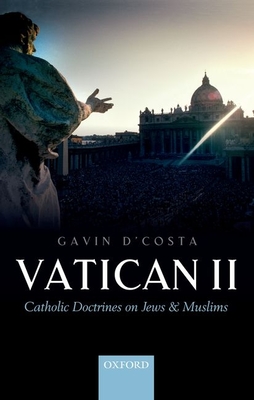 Vatican II: Catholic Doctrines on Jews and Muslims - D'Costa, Gavin