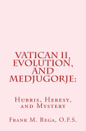 Vatican II, Evolution, and Medjugorje: Hubris, Heresy, and Mystery