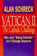 Vatican II, the Catholic Challenge: Why Just "Being Catholic" Isn't Enough Anymore - Schreck, Alan, Dr.