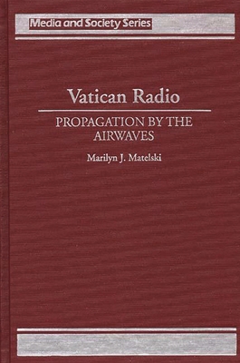 Vatican Radio: Propagation by the Airwaves - Matelski, Marilyn J