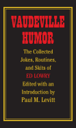 Vaudeville Humor: The Collected Jokes, Routines, and Skits of Ed Lowry