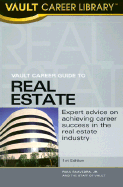 Vault Career Guide to the Real Estate Industry - Saavedra, Raul, and Staff of Vault
