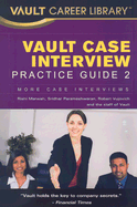 Vault Case Interview Practice Guide 2: More Case Interviews