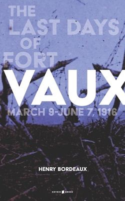 Vaux: The Last Days of Fort Vaux - Cohn B a, Paul V (Translated by), and Bordeaux, Henry