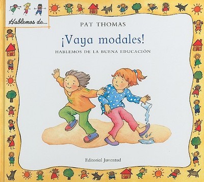 Vaya Modales!: Hablemos de la Buena Educacion - Thomas, Pat, CMI, and Harker, Lesley (Illustrator)