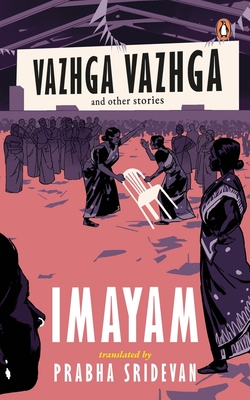 Vazhga Vazhga and Other Stories - Imayam, and Sridevan, Prabha (Translated by)