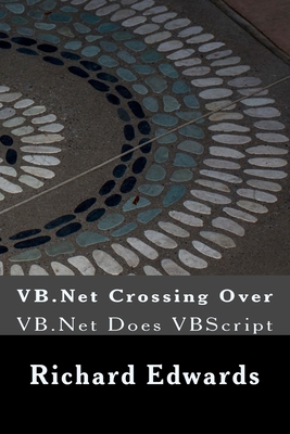 VB.Net Crossing Over: VB.Net Does VBScript - Edwards, Richard Thomas